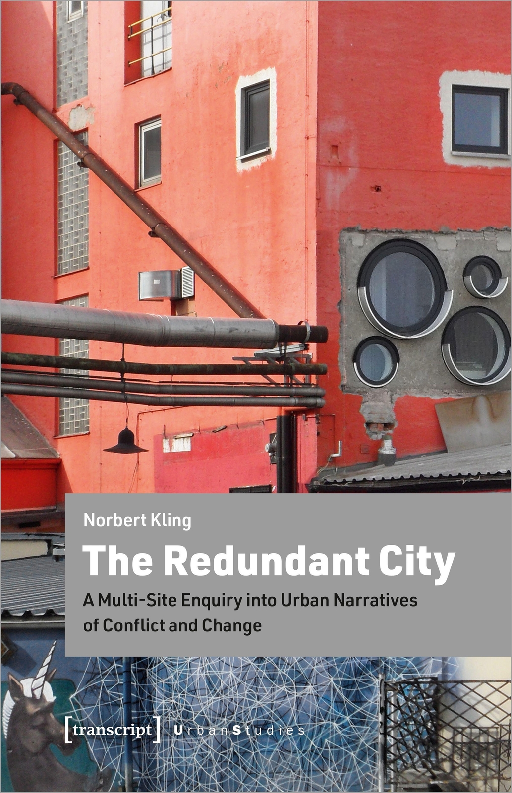 Thumbnail - The Redundant City: A Multi-site Enquiry Into Urban Narratives Of