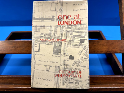 One at London: Some Account of Mr. Wesley's Chapel and London House- Woodward
