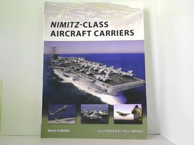 Nimitz-Class Aircraft Carriers. New Vanguard 174. Elward, Brad and Paul Wright (