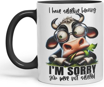 I Have Selective Hearing - I m Sorry You were Not Selected Keramiktasse Tasse 11oz