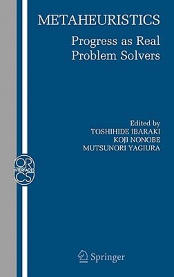 Metaheuristics:: Progress as Real Problem Solvers by Toshihide Ibaraki: New