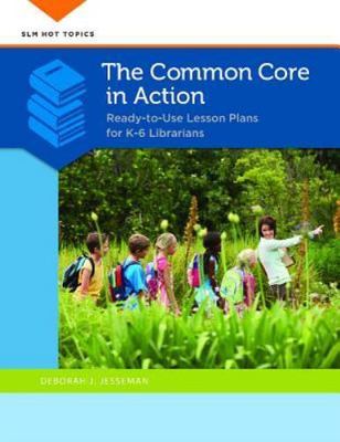 Common Core in Action : Ready-to-Use Lesson Plans for K-6 Librarians, Paperba...