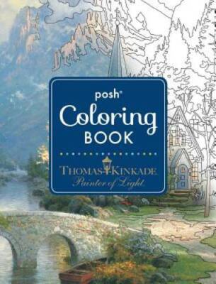 Posh Adult Coloring Book: Thomas Kinkade Designs for Inspiration & Relaxa - GOOD