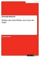 WäHlen Oder Nicht WäHlen, Das Ist Hier Die Frage! Christoph Monnard Taschenbuch