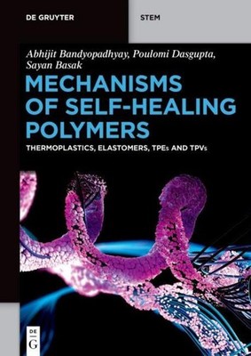 Mechanisms of Self-Healing Polymers Abhijit Bandyopadhyay