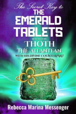 The Secret Key To The Emerald Tablets: Revealed By Thoth The Atlantean With H...