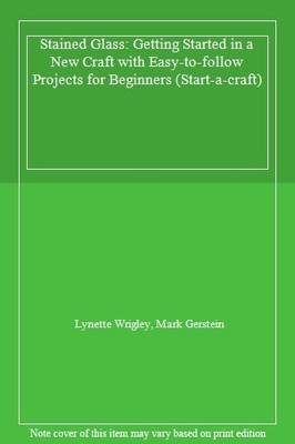 Stained Glass: Getting Started in a New Craft with Easy-to-follo