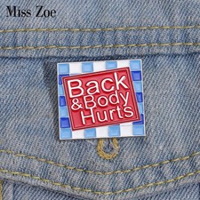 Back and Body Hurts Enamel Pins Custom Square Brooches Lapel Badges Funny Saying