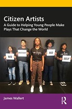 Image of Citizen Artists: A Guide to Helping Young People Make Plays That Change the Wor
