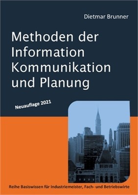 Methoden der Information, Kommunikation und Planung: Reihe Basiswissen f�r Indus