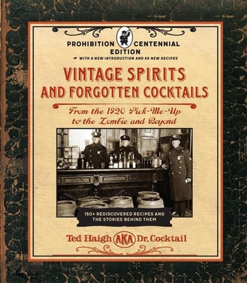 Vintage Spirits and Forgotten Cocktails: Prohibition Centennial Edition: From th