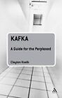 Kafka: A Guide for the Perplexed by Clayton Koelb (Paperback, 2010)