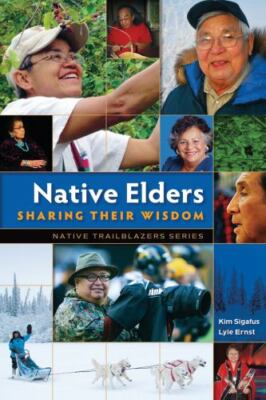 Native Elders: Sharing Their Wisdom by Sigafus, Kim; Ernst, Lyle