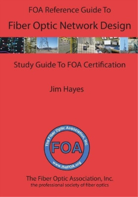 James Hayes The FOA Reference Guide to Fiber Optic Network Design (Paperback)