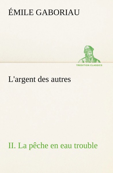 ÉMile Gaboriau | L'argent Des Autres Ii. La PêChe En Eau Trouble | Taschenbuch-image