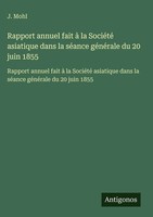 J. Mohl | Rapport Annuel Fait à La SociéTé Asiatique Dans La SéAnce GéNéRale...