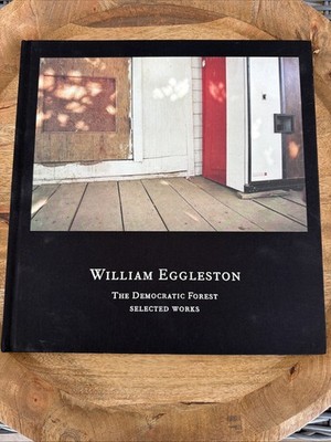 William Eggleston: The Democratic Forest: Selected Works HC Clothbound 2016