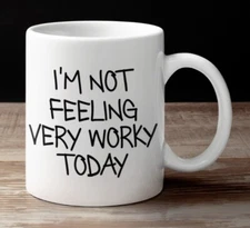 I’m Not Feeling Very Worky Today Coffee MugFunny Humor Mug Gift Occasions