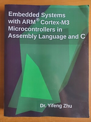 Embedded Systems with ARM Cortex-M3 Microcontrollers in Assembly Language Yifeng