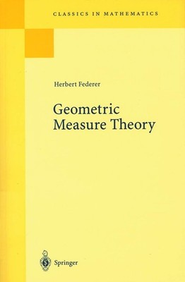 Geometric Measure Theory (Classics in Mathematics) by Herbert Federer