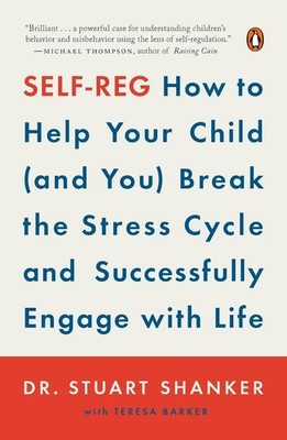 Self-Reg: How to Help Your Child (and You) Break the Stress Cycle and Successful