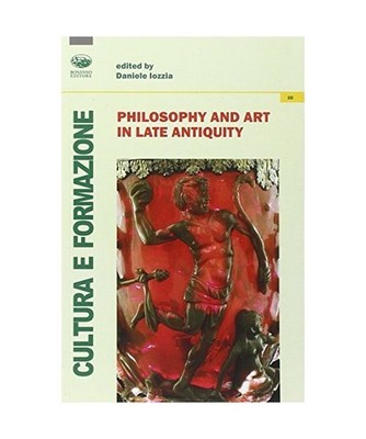 Philisophy and art in late antiquity [Cultura e formazione. Filosofia]