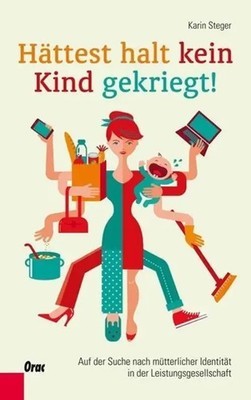 Hättest halt kein Kind gekriegt! | Karin Steger | Deutsch | Buch | 176 S. | 2014