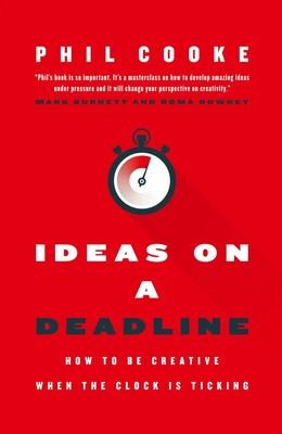 Ideas on a Deadline How to Be Creative When the Clock is Ticking Phil Cooke Buch