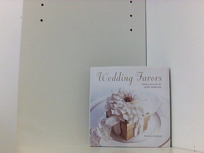 Wedding Favors: Fabulous Favors for the Perfect Wedding Day Swinson, Antonia: