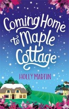 Coming Home to Maple Cottage : The Perfect Cosy Feel Good Romance