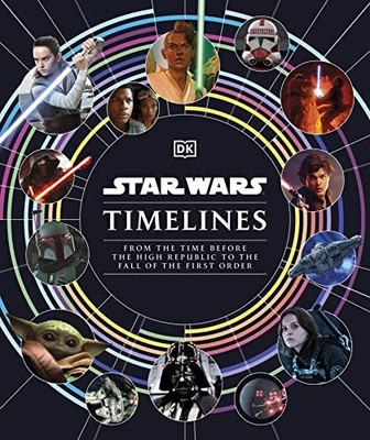 Star Wars Timelines by Amy Richau, Kristin Baver, Jason Fry, Clayton Sandell ...
