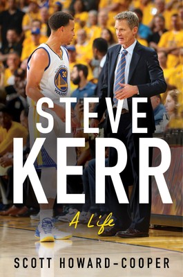 Steve Kerr: A Life   The Definitive Biography of an Improbable Champion Wh...