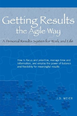 Getting Results the Agile Way: A Personal Results System for Work and Life -...