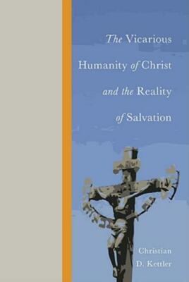 The Vicarious Humanity Of Christ And The Reality Of Salvation