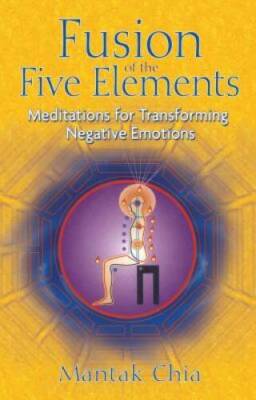 Fusion of the Five Elements: Meditations for Transforming Negative E - GOOD