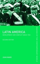 Latin America: Development and Conflict since 1945 by John Ward (English) Hardco