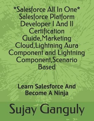 Salesforce All In One (Salesforce Platform Developer I And Il Certification Guid