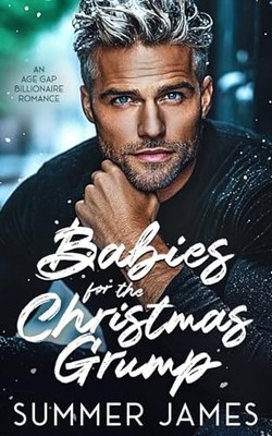 Babies for the Christmas Grump: An Age Gap Billionaire... - James, Summer