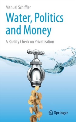 Schiffler - Water Politics and Money   A Reality Check on Privatizati - X555z