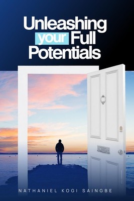 UNLEASHING YOUR FULL POTENTIALS: (Step Into Your Supernatural Potential)