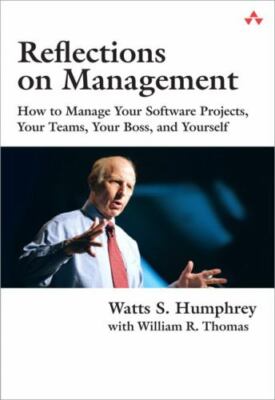 Reflections on Management: How to Manage Your Software Projects, Your Teams,...