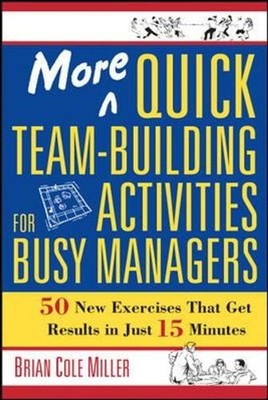 More Quick Team-Building Activities for Busy Managers: 50 New Exercises That Get