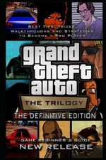 Grand Theft Auto: The Trilogy - The Definitive Edition Guide And Walkthrough: Ti