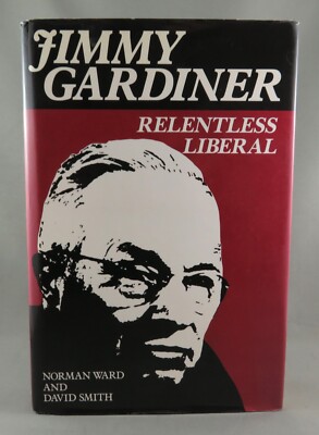 JIMMY GARDINER Relentless Liberal (1990) 1st ed. by N. Ward & D. Smith (NrFINE)