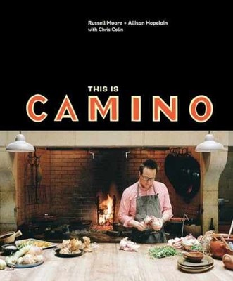 This Is Camino: [A Cookbook] - Hardcover, by Moore Russell; Hopelain - Very Good
