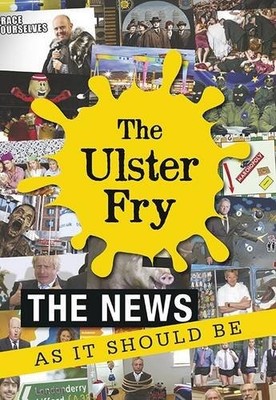 The Ulster Fry: The News as it Should be (Humour),Billy McWillia