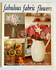 Fabulous Fabric Flowers: Floral Arrangements Made With Scraps