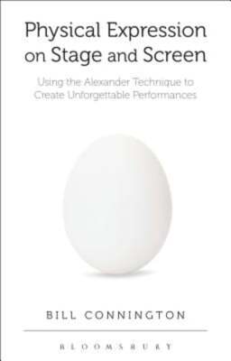 Physical Expression on Stage and Screen: Using the Alexander Technique to Create
