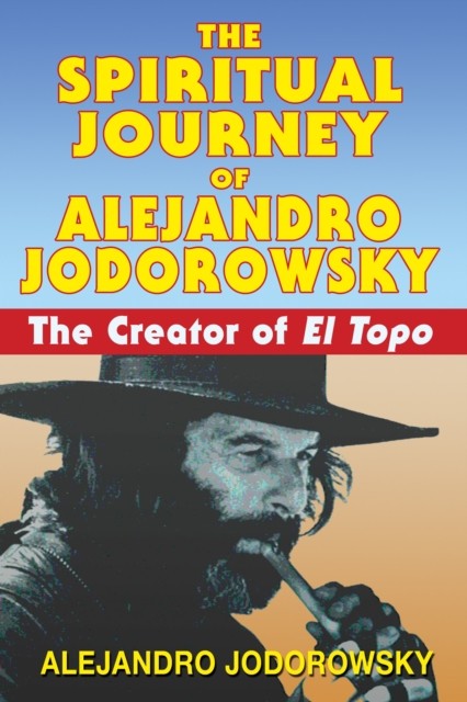 The Spiritual Journey of Alejandro Jodorowsky by Alejandro Jodorowsky PAPERBACK