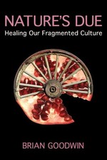 Nature's Due: Healing Our Fragmented Culture by Brian Goodwin (English) Paperbac